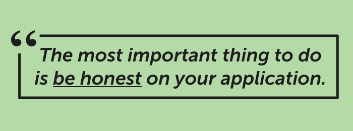 Text on green background says, the most important thing to do is be honest on your application