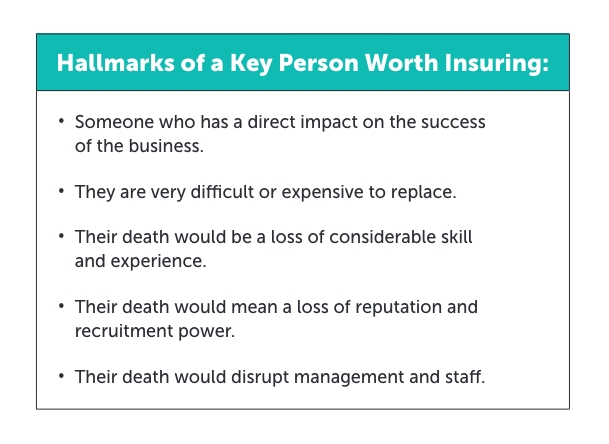 Desktop-Hallmarks-of-a-key-person-worth-insuring Graphic titled, " Hallmarks of a key person worth insuring" followed by 5 bullets that outline when someone should be insured as a key person.