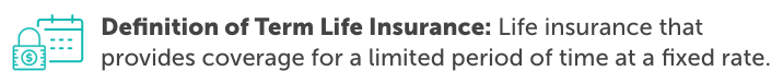 graphic defining term life insurance as life insurance that provides coverage for a limited period of time at a fixed rate